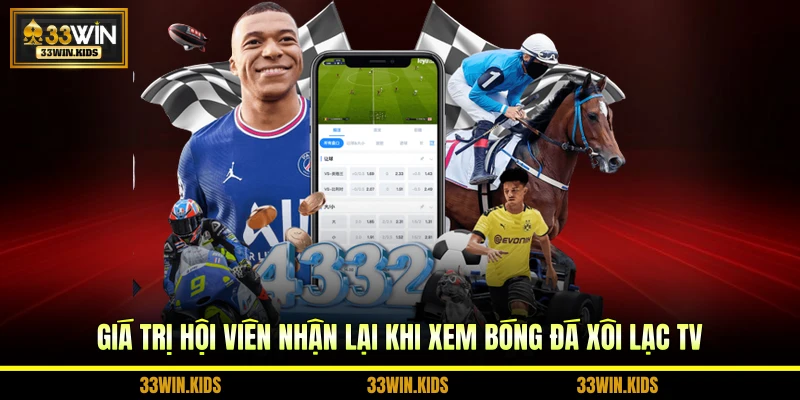 Giá trị hội viên nhận lại khi xem bóng đá Xôi Lạc TV